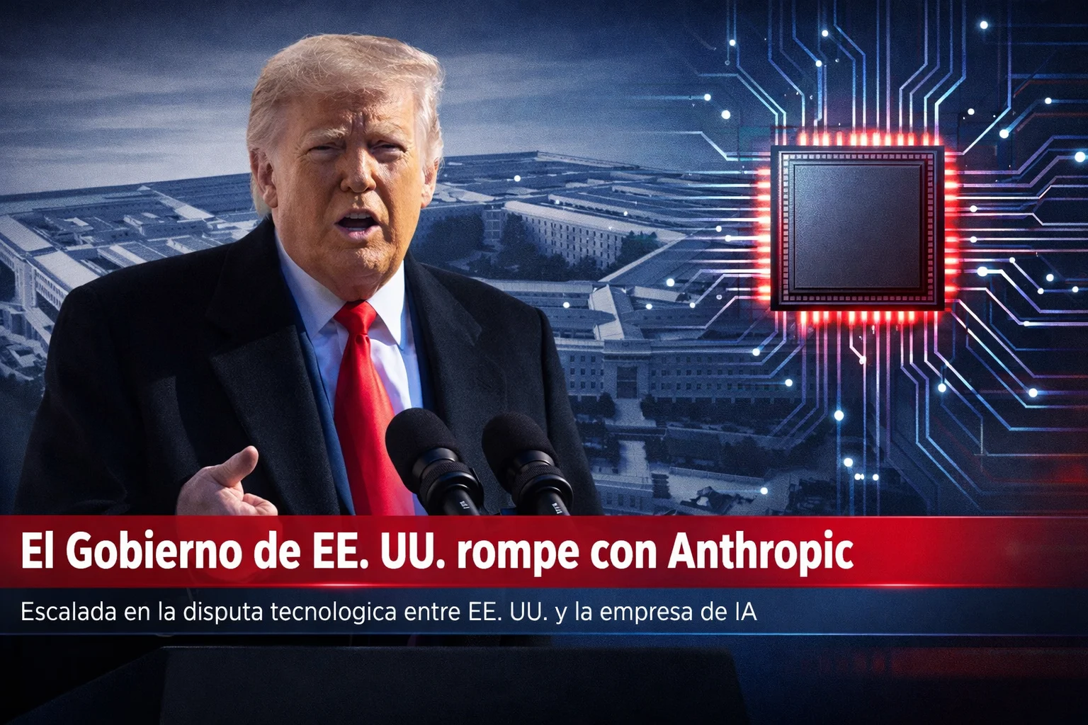 El Gobierno de EE. UU. rompe con Anthropic: orden presidencial y respuesta militar
