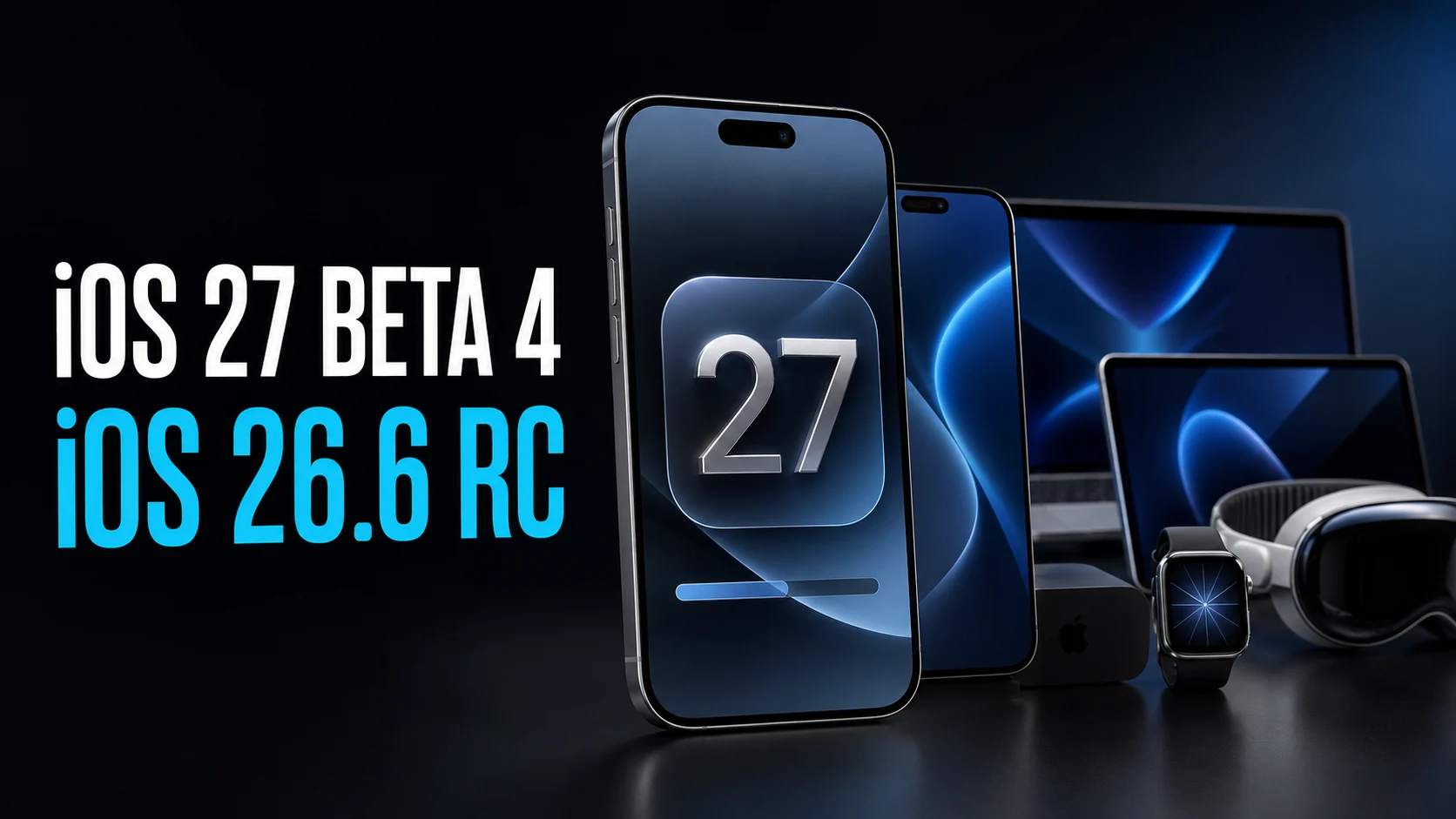 Apple acelera: iOS 27 beta 4 e iOS 26.6 RC ya están aquí