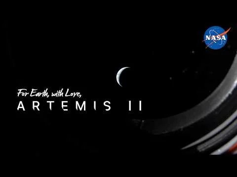 For Earth, With Love: Artemis II For Earth, With Love: Artemis II